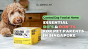 Cooked Dog Food at Home: Essential Do’s and Don’ts for Pet Parents in Singapore.
